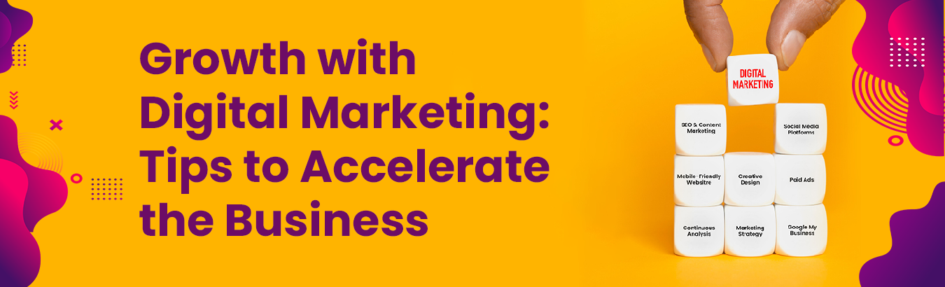 Growth with Digital Marketing: Tips to Accelerate the Business